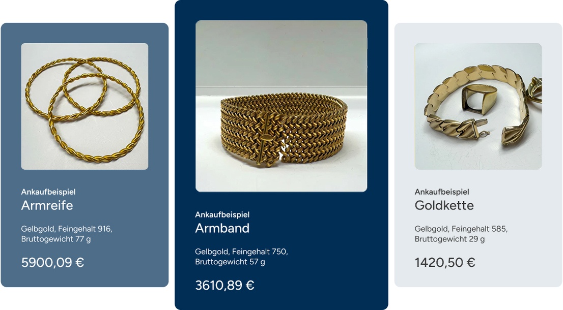 Ankaufbeispiel 3 x Armreifen Gelbgold, Feingehalt 916 Bruttogewicht 76,9 g 5900,09 €. Ankaufbeispiel Armband Gelbgold, Feingehalt 750, Bruttogewicht 57,48 g 3610,89 €. Ankaufbeispiel Goldkette Gelbgold, Feingehalt 585, Bruttogewicht 28,99 g 1420,50 €.